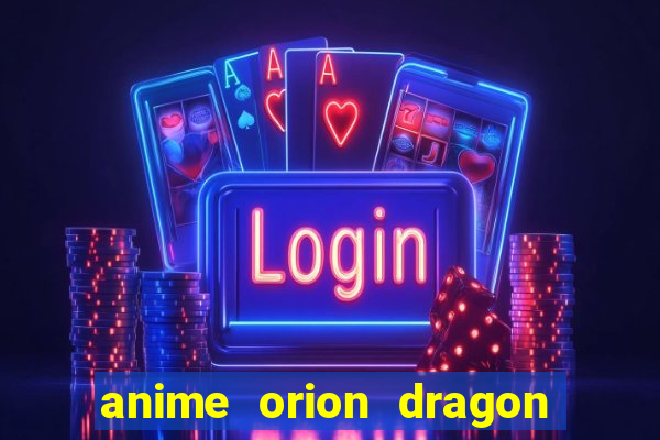 anime orion dragon ball super